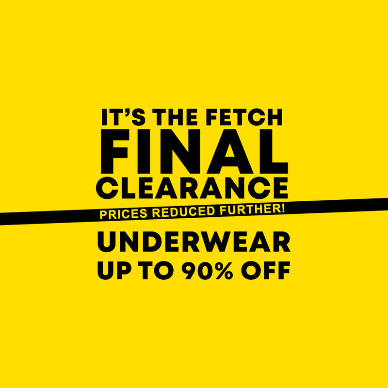 Promotional sale graphic with bold black text on a bright yellow background reading 'IT'S THE FETCH FINAL CLEARANCE PRICES REDUCED FURTHER! UNDERWEAR UP TO 90% OFF'.