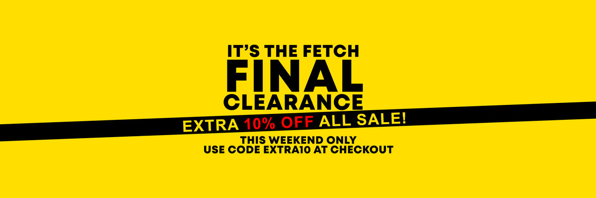 Extra 10% off Final Clearance - www.fetchshop.co.uk